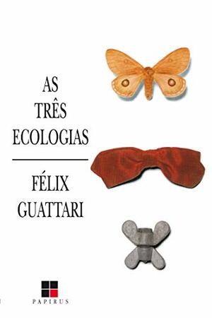 As Três Ecologias by Félix Guattari