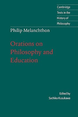 Melanchthon: Orations on Philosophy and Education by Melanchthon