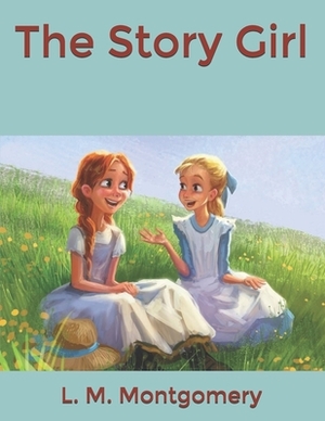 The Story Girl by L.M. Montgomery