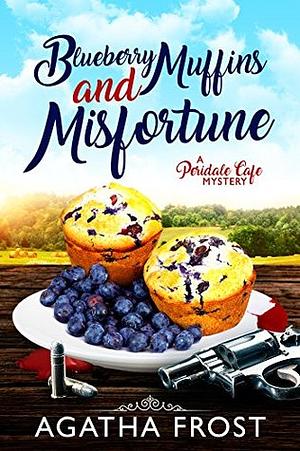 Blueberry Muffins and Misfortune by Agatha Frost