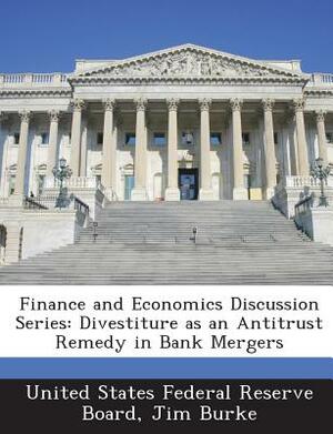 Finance and Economics Discussion Series: Divestiture as an Antitrust Remedy in Bank Mergers by Jim Burke