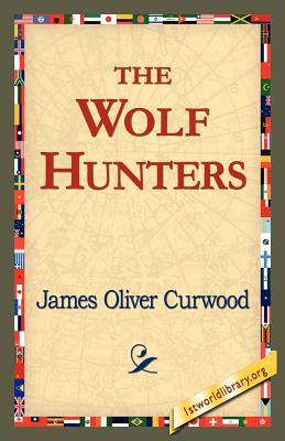 The Wolf Hunters, by James Oliver Curwood