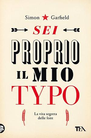 Sei proprio il mio typo. La vita segreta delle font by Simon Garfield