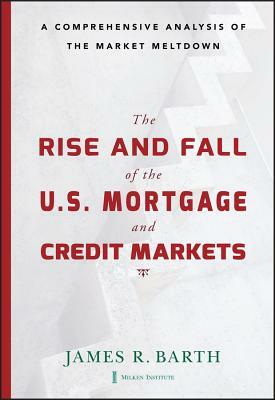 Rise and Fall Mortgage and Cre by James Barth