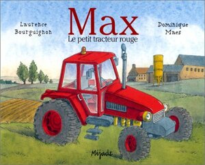 Max, le petit tracteur rouge by Laurence Bourguignon, Dominique Maes