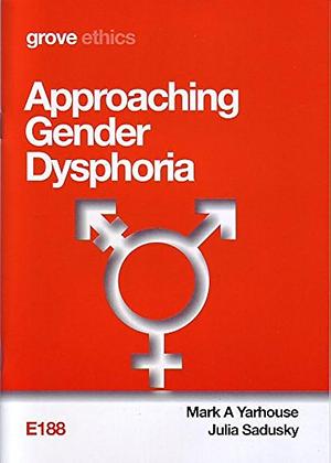 Approaching Gender Dysphoria by Mark A. Yarhouse, Julia Sadusky