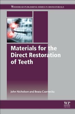 Materials for the Direct Restoration of Teeth by Beata Czarnecka, John Nicholson