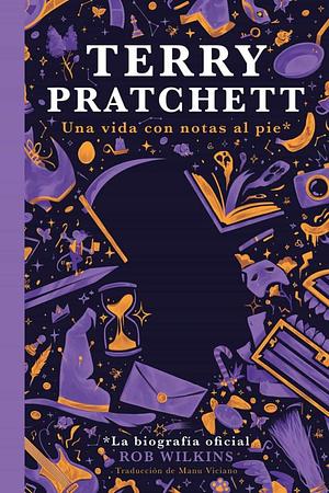 Terry Pratchett: Una vida con notas al pie* La biografía oficial by Rob Wilkins
