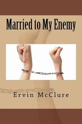 Married to My Enemy by Ervin McClure