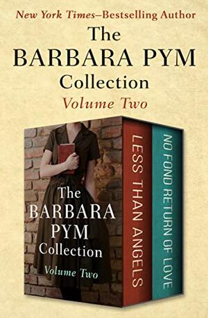 The Barbara Pym Collection Volume Two: Less Than Angels and No Fond Return of Love by Barbara Pym