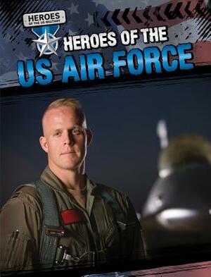 Heroes of the US Air Force by Barbara M. Linde