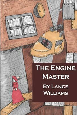 The Engine Master: A Mission to Save the City by Lance Williams