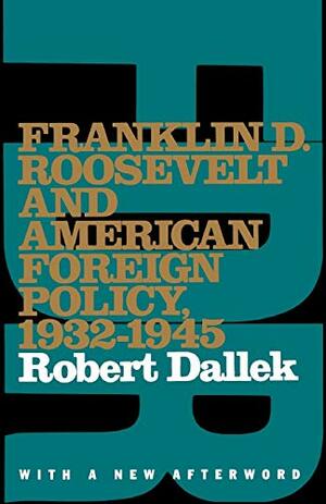 Franklin D. Roosevelt And American Foreign Policy, 1932 1945 by Robert Dallek
