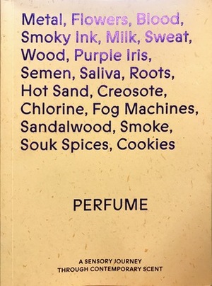 Perfume, A Sensory Journey Through Contemporary Scent by Brian Eno, Claire Catterall, Lizzie Ostrom