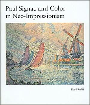 Paul Signac and Color in Neo-Impressionism by Floyd Ratliff