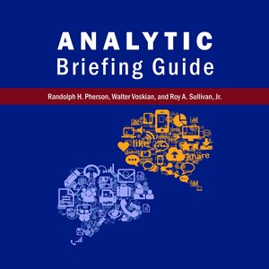 Analytic Briefing Guide by Walter Voskian, Roy A. Sullivan Jr., Randolph H. Pherson