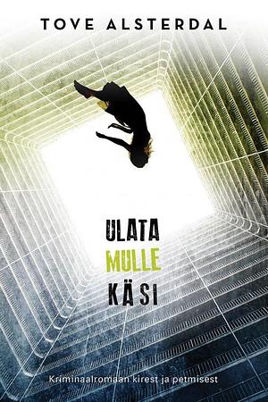 Ulata mulle käsi by Tove Alsterdal