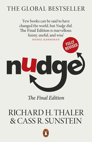 Nudge: Improving Decisions About Health, Wealth and Happiness, The Final Edition by Richard H. Thaler, Cass R. Sunstein