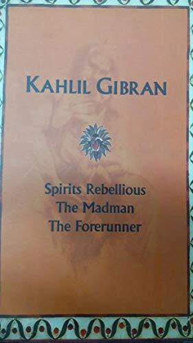 Spirits Rebellious / The Madman/The Forerunner by Kahlil Gibran