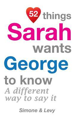 52 Things Sarah Wants George To Know: A Different Way To Say It by Levy, J. L. Leyva, Simone