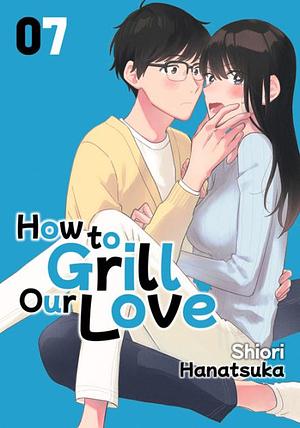 A Rare Marriage: How to Grill Our Love 07 by Hanatsuka Shiori