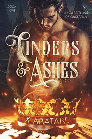 Cinders & Ashes: Book 1 by X. Aratare