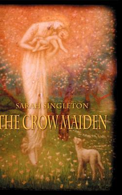 The Crow Maiden by Sarah Singleton