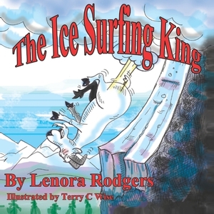 The Ice Surfing King by Lenora Rodgers