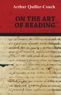 On the Art of Reading by Arthur Quiller-Couch, Sir Arthur Quiller-Couch, Arthur Thomas Quiller-Couch