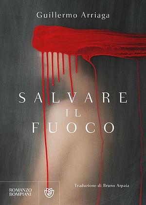 Salvare il fuoco by Guillermo Arriaga