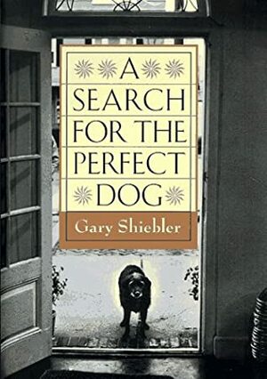 A Search for the Perfect Dog by Gary Shiebler