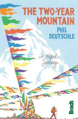 Two-Year Mountain: A Nepal Journey by Phil Deutschle