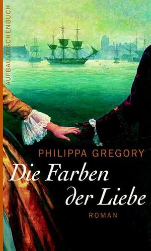 Die Farben der Liebe by Philippa Gregory, Philippa Gregory