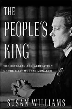 The People's King:  The True Story Of The Abdication by Susan Williams