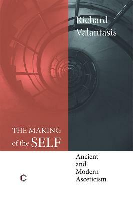 The Making of the Self: Ancient and Modern Asceticism by Richard Valantasis