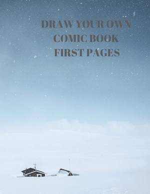 Draw Your Own Comic Book First Pages: 90 Pages of 8.5 X 11 Inch Comic Book First Pages by Larry Sparks