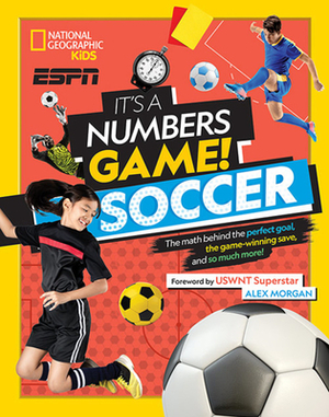 It's a Numbers Game! Soccer: The Math Behind the Perfect Goal, the Game-Winning Save, and So Much More! by James Buckley Jr