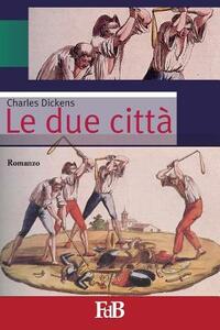 Le due città by Charles Dickens