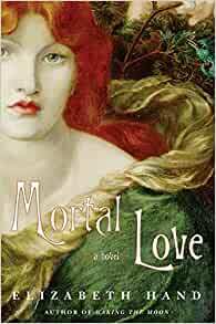 Mortal Love by Elizabeth Hand