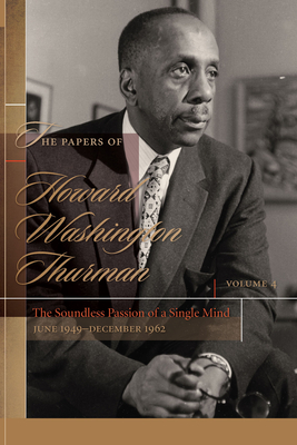 The Papers of Howard Washington Thurman: The Soundless Passion of a Single Mind, June 1949-December 1962 by 