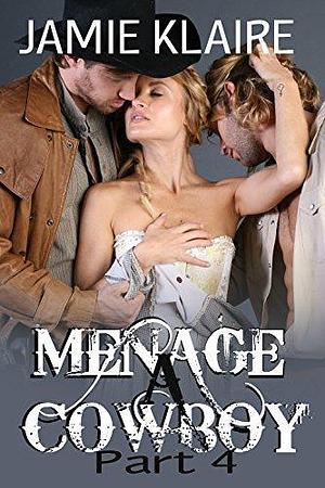 Menage a Cowboy 4 by Jamie Klaire, Jamie Klaire