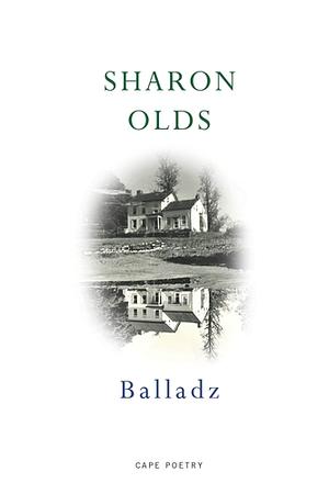 Balladz by Sharon Olds