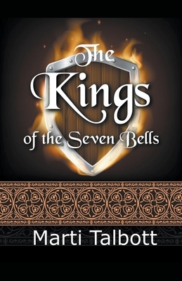 The Kings of the Seven Bells by Marti Talbott