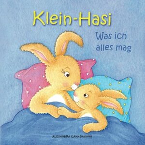 Klein-Hasi - Was ich alles mag. Ein Bilderbuch für die Kleinsten. by Alexandra Dannenmann