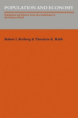 Population and Economy: Population and History from the Traditional to the Modern World by Robert I. Rotberg, Theodore K. Rabb