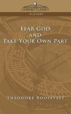 Fear God and Take Your Own Part by Theodore Roosevelt