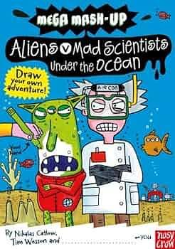 Aliens Vs. Mad Scientists Under the Ocean by Nikalas Catlow, Tim Wesson