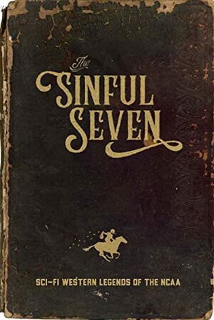 The Sinful Seven: Sci-fi Western Legends of the NCAA by Tyson Whiting, Alex Kirshner, Richard Johnson, Jason Kirk, Spencer Hall