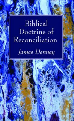 Biblical Doctrine of Reconciliation by James Denney
