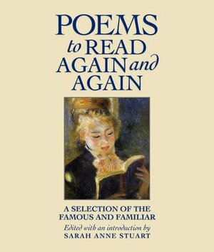 Poems to Read Again and Again: A Selection of the Famous and Familiar by Sarah Anne Stuart